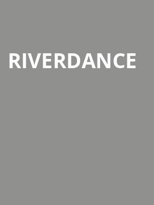 Riverdance, Embassy Theatre, Fort Wayne
