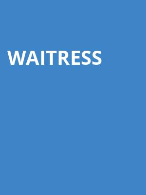 Waitress, Embassy Theatre, Fort Wayne