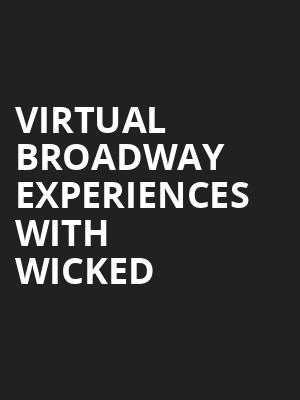 Virtual Broadway Experiences with WICKED, Virtual Experiences for Fort Wayne, Fort Wayne