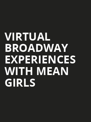 Virtual Broadway Experiences with MEAN GIRLS, Virtual Experiences for Fort Wayne, Fort Wayne