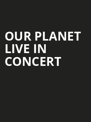 Our Planet Live In Concert, Embassy Theatre, Fort Wayne