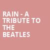 Rain A Tribute to the Beatles, Embassy Theatre, Fort Wayne