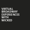 Virtual Broadway Experiences with WICKED, Virtual Experiences for Fort Wayne, Fort Wayne