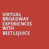 Virtual Broadway Experiences with BEETLEJUICE, Virtual Experiences for Fort Wayne, Fort Wayne